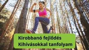 Kirobbanó fejlődés kihívásokkal tanfolyam